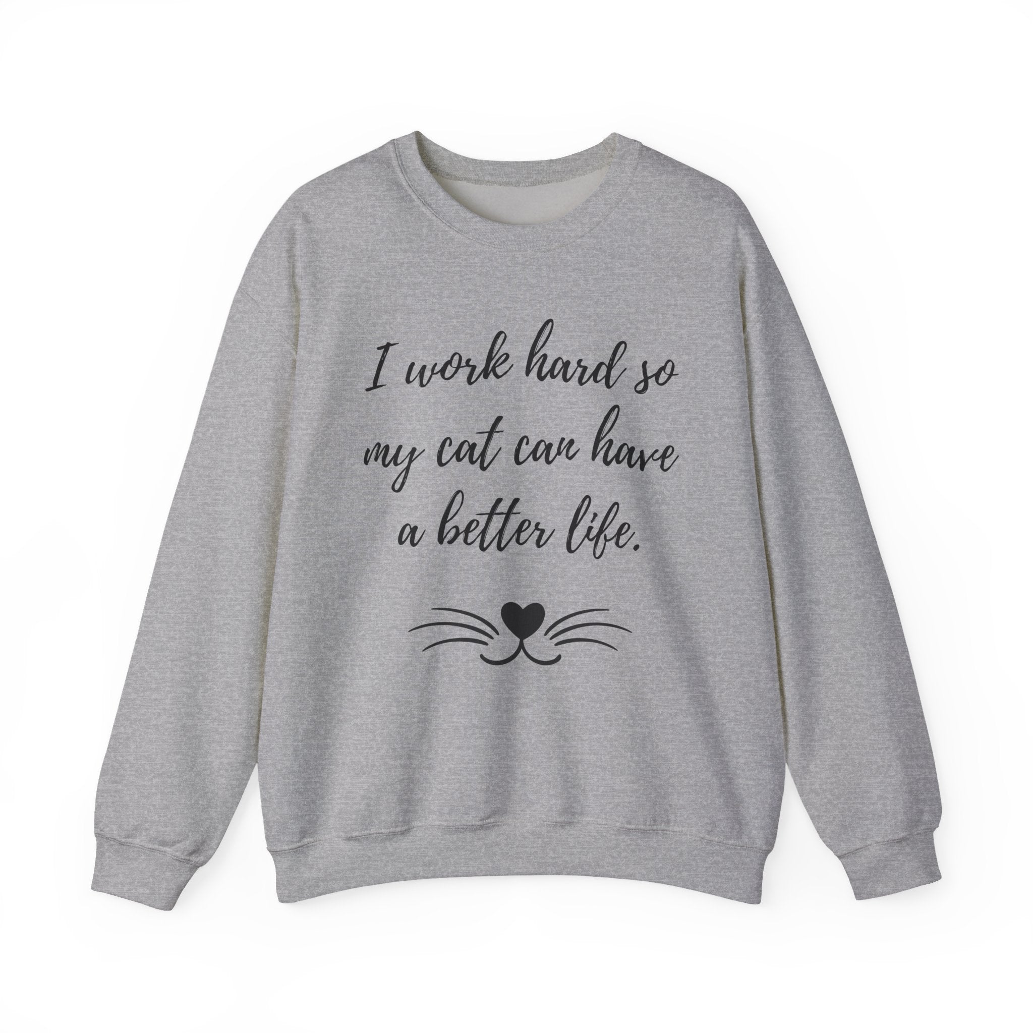 Cat Lover Sweatshirt — "I Work Hard So My Cat Can Have a Better Life" Cozy Crewneck